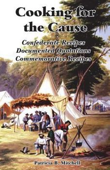 Paperback Cooking for the Cause: Confederate Recipes, Documented Quotations, Commemorative Recipes Book