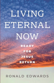 Paperback Living Eternal Now: Ready for Jesus Return Book