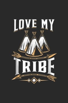 love my tribe: native american love my tribe indian american gift Journal/Notebook Blank Lined Ruled 6x9 100 Pages