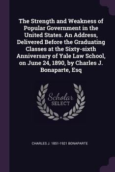 Paperback The Strength and Weakness of Popular Government in the United States. An Address, Delivered Before the Graduating Classes at the Sixty-sixth Anniversa Book