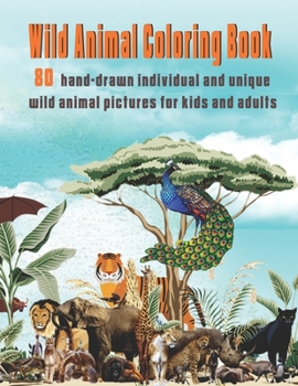 Paperback Wild Animal Coloring Book: 80 hand-drawn individual and unique wild animal pictures for kids and adults Book