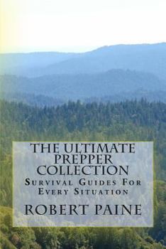 Paperback The Ultimate Prepper Collection: Survival Guides For Every Situation Book