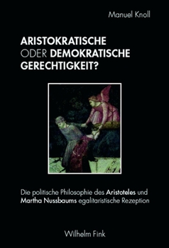 Paperback Aristokratische Oder Demokratische Gerechtigkeit?: Die Politische Philosophie Des Aristoteles Und Martha Nussbaums Egalitaristische Rezeption [German] Book