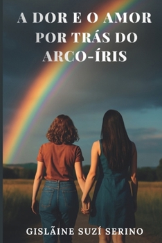 Paperback A Dor e o Amor por trás do arco-íris [Portuguese] Book