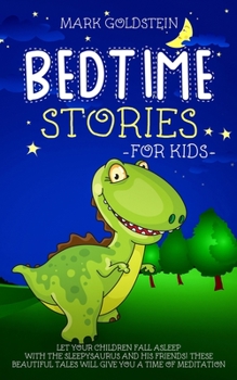 Paperback Bedtime Stories For Kids: Let your children fall asleep with the sleepysaurus and his friends! These beautiful tales will give you a time of med Book