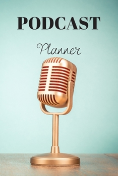 Paperback Podcast Planner: Organize your podcast or start your own, Plan Your Podcast Episodes With This Book!, Great Gift For Aspiring & Profess Book