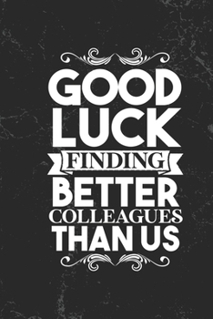 Good luck finding better colleagues than us: DIN A5 notebook | 110 pages lined notebook for colleagues to say goodbye | gift idea for colleagues | farewell gift colleagues