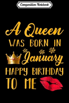 Composition Notebook: A Queens Was Born In January Happy Birthday To Me  Journal/Notebook Blank Lined Ruled 6x9 100 Pages