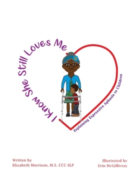Paperback I Know She Still Loves Me: Explaining Expressive Aphasia to Children Book
