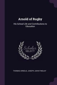 Paperback Arnold of Rugby: His School Life and Contributions to Education Book