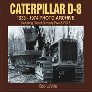Paperback Caterpillar D-8 1933-1974 Photo Archive: Including Diesel Seventy-Five and Rd-8 Book