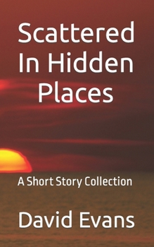 Paperback Scattered In Hidden Places: A Short Story Collection Book