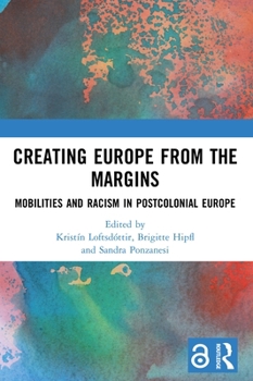 Paperback Creating Europe from the Margins: Mobilities and Racism in Postcolonial Europe Book