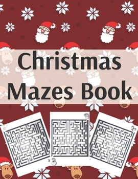 Christmas Mazes Book: An Amazing Maze Activity Book for Kids Preschoolers and Toddlers Fun Children's Christmas Gift
