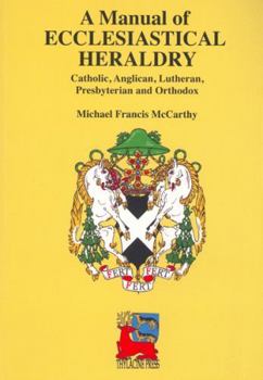 Paperback A Manual of Ecclesiastical Heraldry: Catholic, Anglican, Lutheran, Presbyterian and Orthodox Book