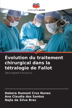 Évolution du traitement chirurgical dans la tétralogie de Fallot: Des origines à nos jours (French Edition)