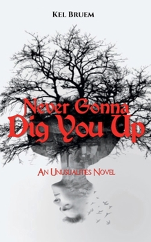 Never Gonna Dig You Up: An Unusualities Novel