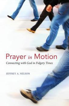 Paperback Prayer in Motion: Connecting with God in Fidgety Times Book