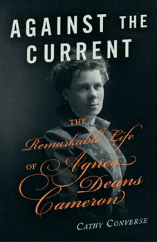 Hardcover Against the Current: The Remarkable Life of Agnes Deans Cameron Book