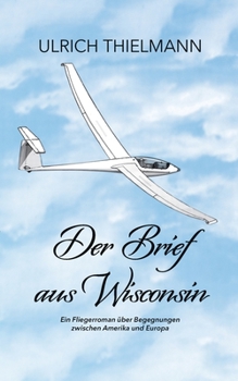 Paperback Der Brief aus Wisconsin: Ein Fliegerroman über Begegnungen zwischen Amerika und Europa [German] Book