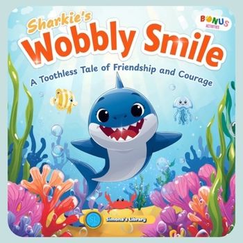 Sharkie’s Wobbly Smile: A Toothless Tale of Friendship and Courage
