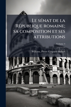 Paperback Le sénat de la République romaine; sa composition et ses attributions; Volume 4 [French] Book