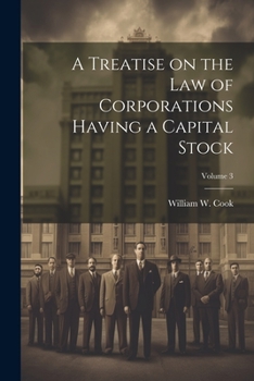 A Treatise on the Law of Corporations Having a Capital Stock; Volume 3