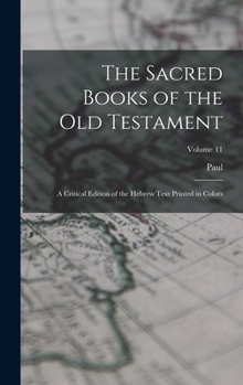 Hardcover The Sacred Books of the Old Testament; a Critical Edition of the Hebrew Text Printed in Colors; Volume 11 Book
