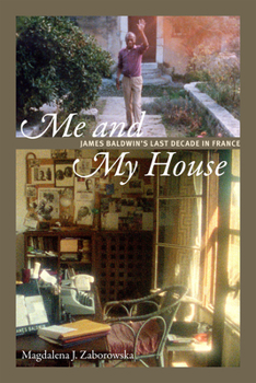 Hardcover Me and My House: James Baldwin's Last Decade in France Book