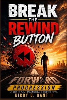 BREAK THE REWIND BUTTON: Forward Progression