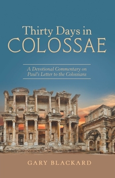 Paperback Thirty Days in Colossae: A Devotional Commentary on Paul's Letter to the Colossians Book