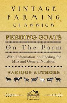 Paperback Feeding Goats on the Farm - With Information on Feeding for Milk and General Nutrition Book