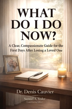 Paperback What Do I Do Now?: A Clear, Compassionate Guide for the First Days After Losing a Loved One Book
