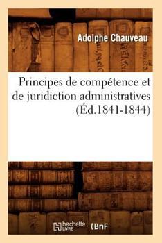 Paperback Principes de Compétence Et de Juridiction Administratives (Éd.1841-1844) [French] Book