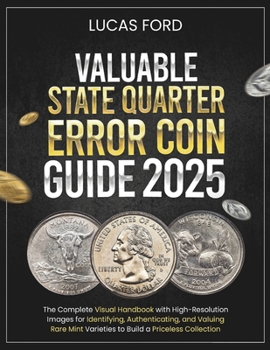 Paperback Valuable State Quarter Error Coin Guide: The Complete Visual Handbook with High-Resolution Images for Identifying, Authenticating, and Valuing Rare Mi Book