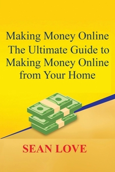 Paperback Making Money Online: The Ultimate Guide to Making Money Online from Your Home Book