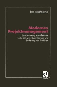 Paperback Modernes Projektmanagement: Eine Anleitung Zur Effektiven Unterstützung Der Planung, Durchführung Und Steuerung Von Projekten [German] Book