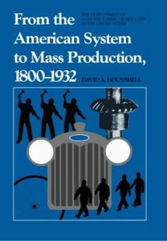 Hardcover From the American System to Mass Production, 1800-1932: The Development of Manufacturing Technology in the United States Book