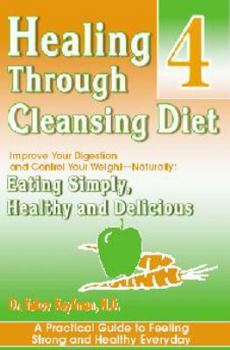 Paperback Healing Through Cleansing Diet, Vol.4: Improve Your Digestion & Control Your Weight Naturally--eating Simply, Healthy & Delicious Book