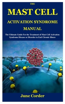 Paperback The Mast Cell Activation Syndrome Manual: The Ultimate Guide For the Treatment of Mast Cell Activation Syndrome Disease or Disorder to End Chronic Ill Book