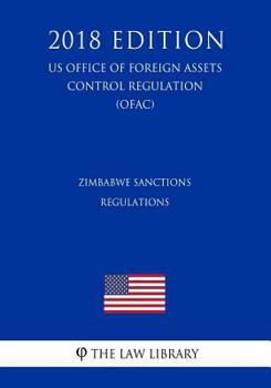 Paperback Zimbabwe Sanctions Regulations (Us Office of Foreign Assets Control Regulation) (Ofac) (2018 Edition) Book