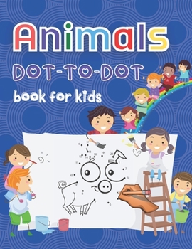Paperback Animals Dot-to-Dot Book For Kids: 48 Animals Dot-Dot For kids 4-8, Challenging and Fun Dot to Dot Book