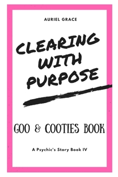 Paperback Clearing with Purpose - A Psychic's Story: Goo & Cooties Book