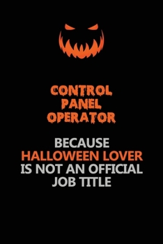 Paperback Control panel Operator Because Halloween Lover Is Not An Official Job Title: Halloween Scary Pumpkin Jack O'Lantern 120 Pages 6x9 Blank Lined Paper No Book