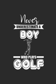 Paperback Never Underestimate A Boy Who Plays Golf: Never Underestimate Notebook, Dotted Bullet (6" x 9" - 120 pages) Sports and Recreations Themed Notebook for Book