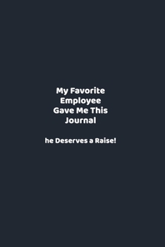 Paperback My Favorite Employee Gave Me This Journal She Deserves a Raise!: funny notebook and journal Wide Ruled 6x9 120 Pages. Book