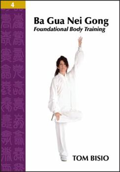 Paperback Ba Gua Nei Gong Volume 4: Foundational Body Training Book