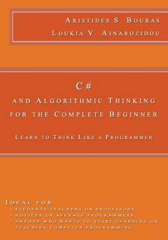 Paperback C# and Algorithmic Thinking for the Complete Beginner: Learn to Think Like a Programmer Book