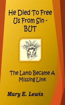 Paperback He Died to Free Us From Sin - BUT: The Lamb Became a Missing Link Book