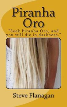 Paperback Piranha Oro: "Seek Piranha Oro, and you will die in darkness" Book